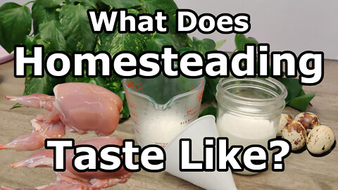 What Does Homesteading Taste Like?