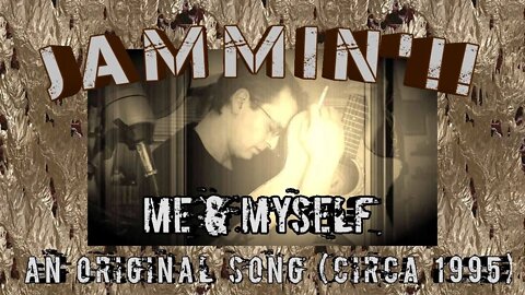 Jammin'!! Me & Myself - An Original Song (Circa 1995)