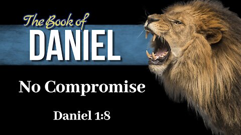 Daniel Study 3: No Compromise