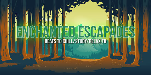 Enchanted Escapades 🌳 - beats to chill/study/relax to