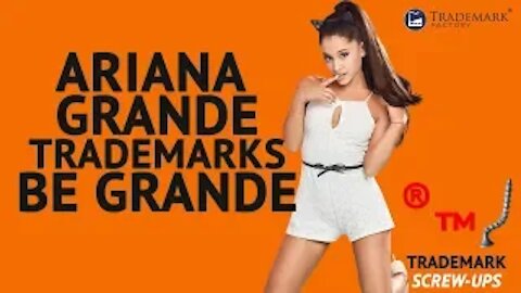 Ariana Grande trademarks perfume line Be Grande | Trademark Screw-Ups - Ep. 015