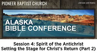 Alaska Bible Conference Session 4 (Setting the Stage for Christ's Return Part 2)