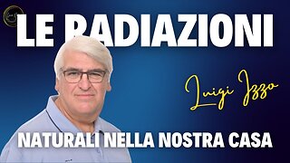 LE RADIAZIONI NATURALI NELLA NOSTRA CASA Luigi Izzo