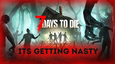 Well, We May Be In Trouble Here | 7 Days To Die