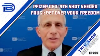 Pfizer CEO Expects 4th Booster, Dr. Fauci Again Tells People To Get Over Their Freedom | Ep 299