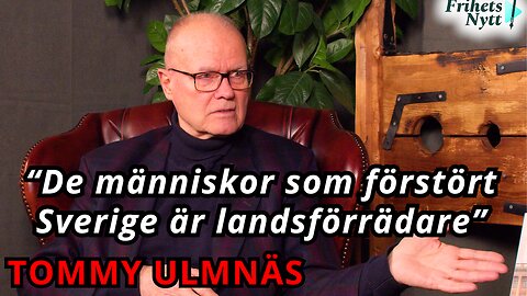Tommy Ulmnäs: "De politiker som förstört Sverige är landsförrädare"
