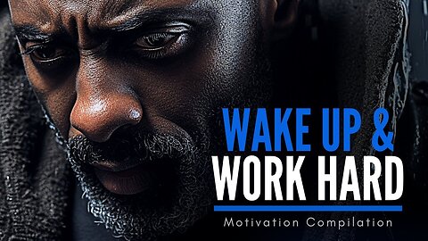 WAKE UP & WORK HARD AT IT....