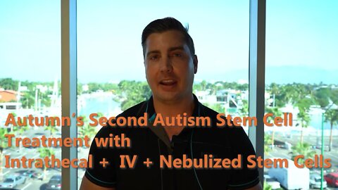 Autumn's Second Autism Stem Cell Treatment with Intrathecal + IV + nebulized stem cells