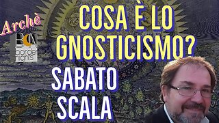 COSA E' LO GNOSTICISMO? - SABATO SCALA - Archè