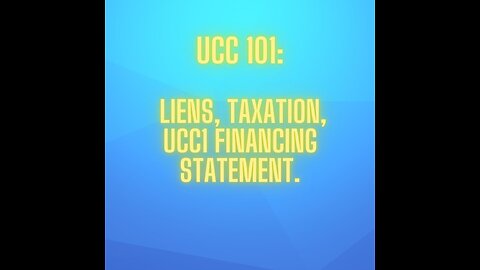 UCC 101 Liens and Taxation, UCC1 Financing Statement