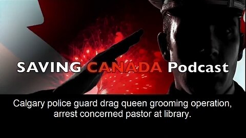 SCP197 - Calgary police guard drag queen grooming operation, jail concerned pastor.