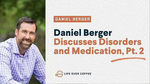 Daniel Berger Discusses Disorders and Medication, Pt. 2