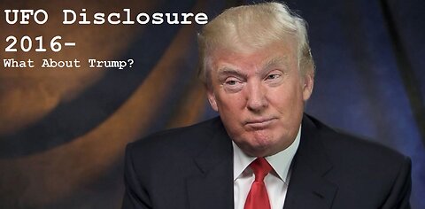 UFO Disclosure 2016- What about Trump?