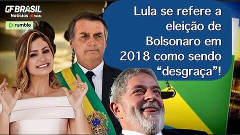Lula se refere a eleição de Bolsonaro em 2018 como sendo uma “desgraça”!
