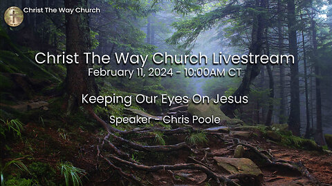 Keeping Our Eyes On Jesus - 2/11/24