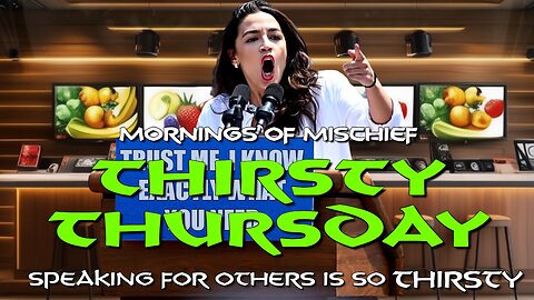 Mornings of Mischief Thirsty Thursday - Speaking for others is so THIRSTY!