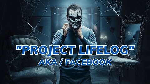 Project Lifelog / Facebook / Data Harvesting