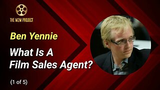 Sales Agents & Film Deals with Ben Yennie (1of5): What Is A Film Sales Agent?