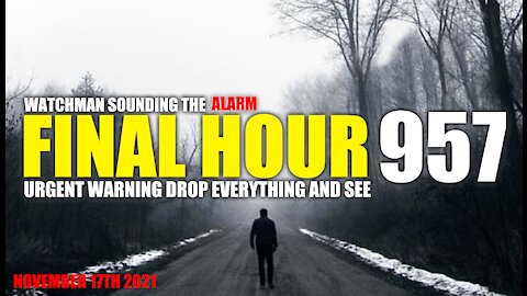 FINAL HOUR 957 - URGENT WARNING DROP EVERYTHING AND SEE - WATCHMAN SOUNDING THE ALARM