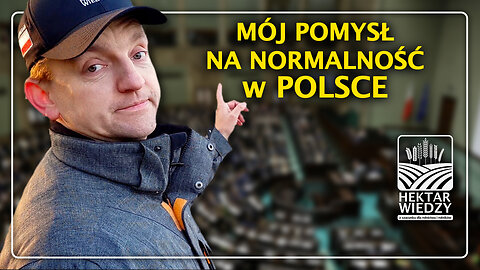 MÓJ POMYSŁ NA NORMALNOŚĆ W POLSCE