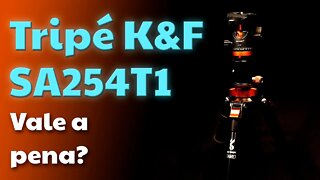 Tripé K&F SA254T1 - Vale a pena?