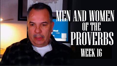MEN AND WOMEN OF THE PROVERBS WEEK 16