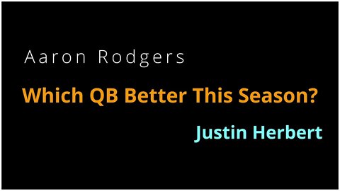 Which Quarterback Would You Rather Have In 2022, Justin Herber or Aaron Rodgers?