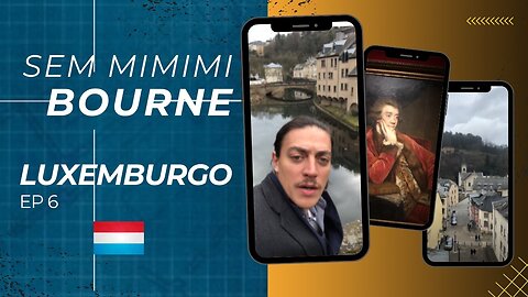 SEM MIMIMI BOURNE - LUXEMBURGO- EPISODIO 6