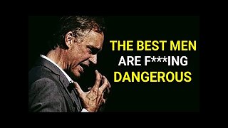 The Dangerous Man is A Good Man | Jordan Peterson