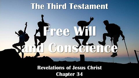 Free Will and Conscience... Jesus Christ elucidates ❤️ The Third Testament Chapter 34