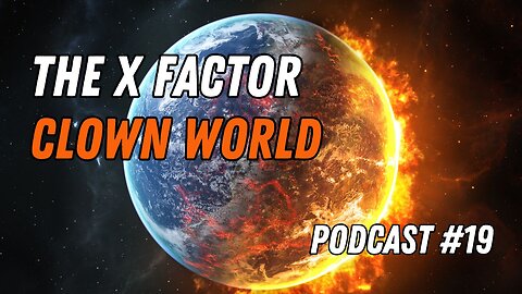 The X Factor - Clown World - Podcast #19