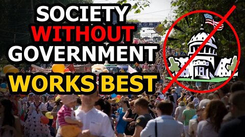 Why Society Works PERFECTLY Without Government