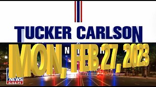 Tucker Carlson 02-27-2023