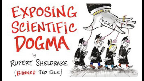 Exposing Scientific Dogmas - Banned TED Talk - Rupert Sheldrake
