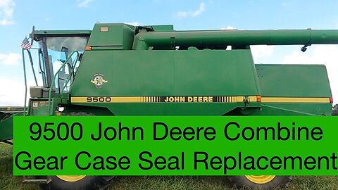9500 John Deere Combine Gear Case Seal Replacement