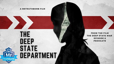 THE DEEP STATE DEPARTMENT - From the film ‘PEDOGATE’ - The Deep State War - Episode 6 - PART ONE