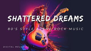 Shattered Dreams (80's Style Arena Rock Music)