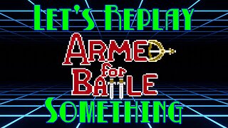 Let's Replay Something: Armed for Battle