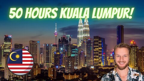 How i spent 50 hours in Malaysia - 50 hour layover in Kuala Lumpur