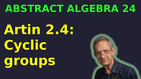Cyclic Groups (Artin 2.4) | Abstract Algebra 24
