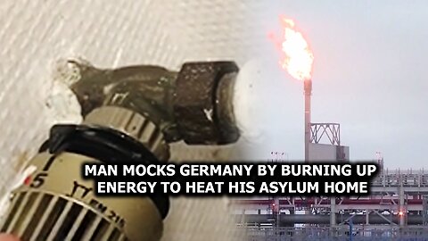 Man mocks Germany by burning up energy to heat his asylum home