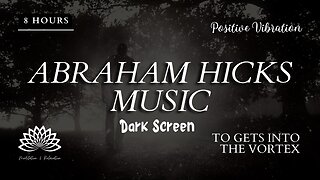 🎇 Abraham Hicks Music 🎧🎼 To Gets Into the Vortex - 8 hours – Dark Screen