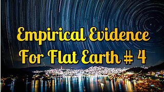Empirical Evidence For Flat Earth # 4
