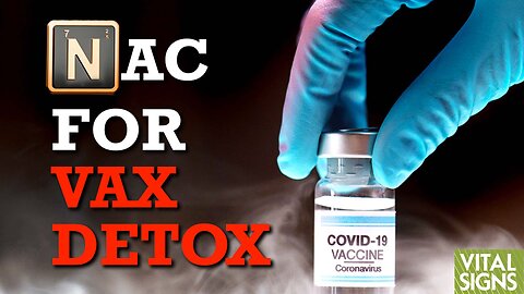 Can mRNA Vax Toxins Be Countered With N-acetylcysteine (NAC)?