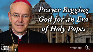 23 Jan 24, The Terry & Jesse Show: Prayer Begging God for an Era of Holy Popes