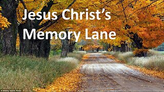 Jesus Christ's Memory Lane - April 9, 2023