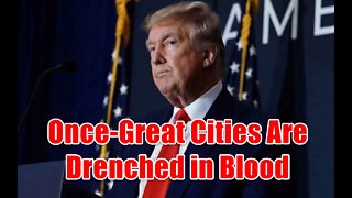 Pres Trump: 'Once-Great Cities Are Drenched in Blood' Under Democrats