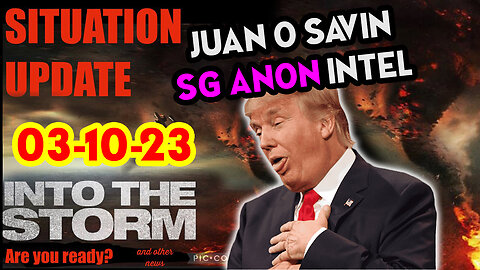 Situation Update 03/10/23 ~ Trump Return - Q Post - White Hats Intel ~ Juan O Savin Decode. SGAnon