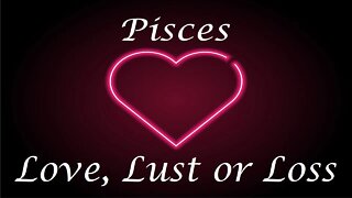 Pisces ❤️💔💋 Love, Lust or Loss IN DEPTH EXTENDED!! April 3rd - 9th