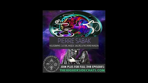 Pierre Sabak | Holographic Culture, Angelic Sailors, & The Divine Invasion